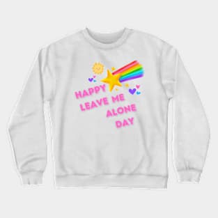 Happy leave me alone day Crewneck Sweatshirt